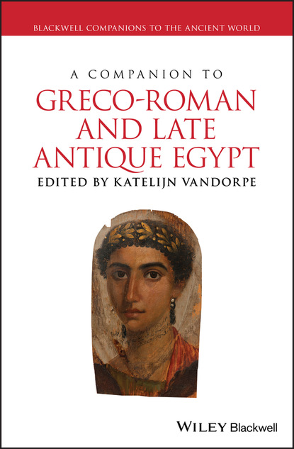 A Companion to Greco-Roman and Late Antique Egypt - Группа авторов