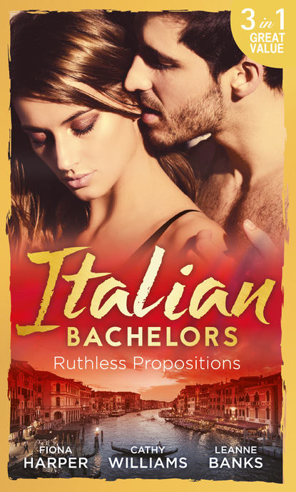 Italian Bachelors: Ruthless Propositions - Кэтти Уильямс