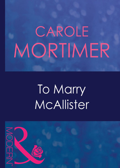 To Marry Mcallister — Кэрол Мортимер