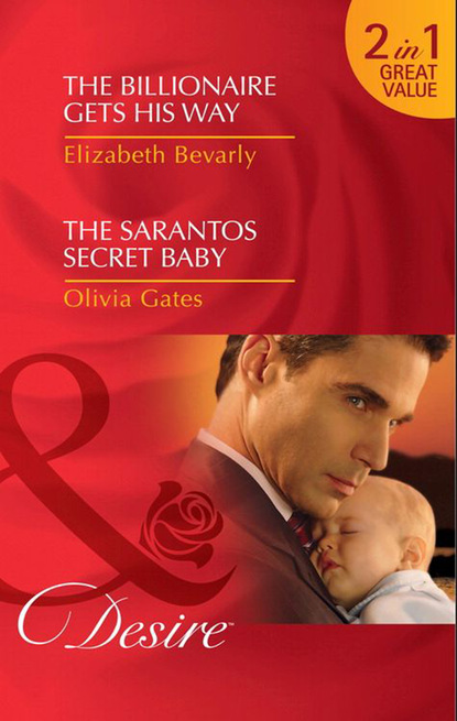 The Billionaire Gets His Way / The Sarantos Secret Baby - Оливия Гейтс