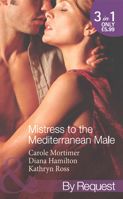 Mistress to the Mediterranean Male — Кэрол Мортимер