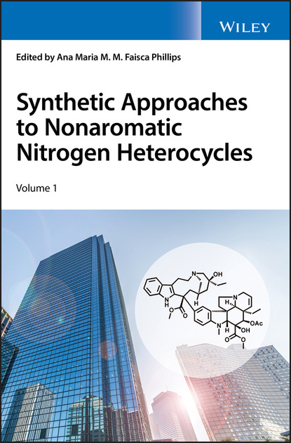 Synthetic Approaches to Nonaromatic Nitrogen Heterocycles, 2 Volume Set - Группа авторов