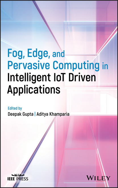 Fog, Edge, and Pervasive Computing in Intelligent IoT Driven Applications - Группа авторов