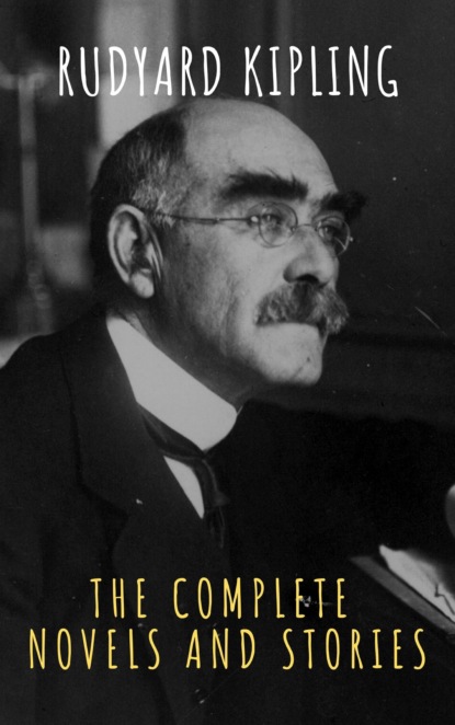 Rudyard Kipling : The Complete  Novels and Stories - Редьярд Джозеф Киплинг