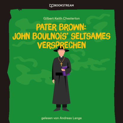 Pater Brown: John Boulnois' seltsames Verbrechen (Ungek?rzt) - Гилберт Кит Честертон