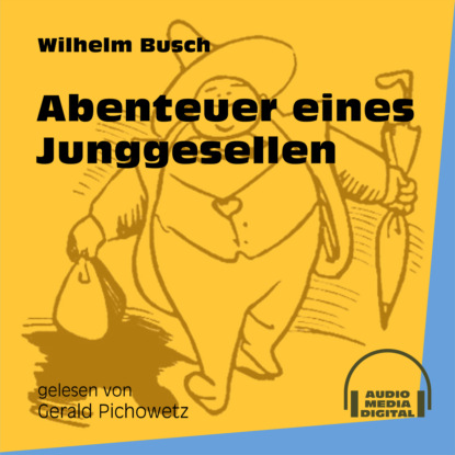 Abenteuer eines Junggesellen (Ungek?rzt) - Вильгельм Буш