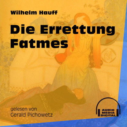 Die Errettung Fatmes (Ungek?rzt) - Вильгельм Гауф