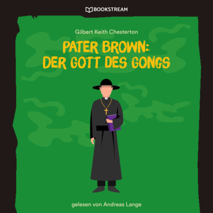 Pater Brown: Der Gott des Gongs (Ungek?rzt) - Гилберт Кит Честертон