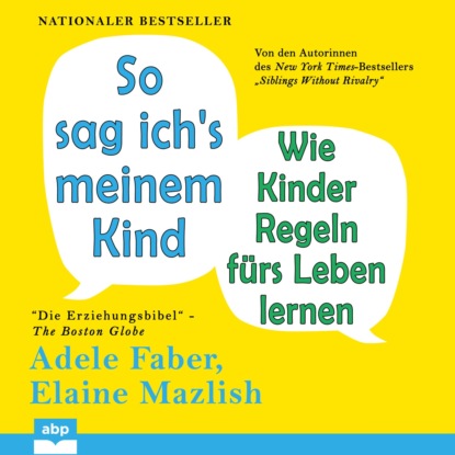 So sag ich's meinem Kind - Wie Kinder Regeln f?rs Leben lernen (Ungek?rzt) - Адель Фабер