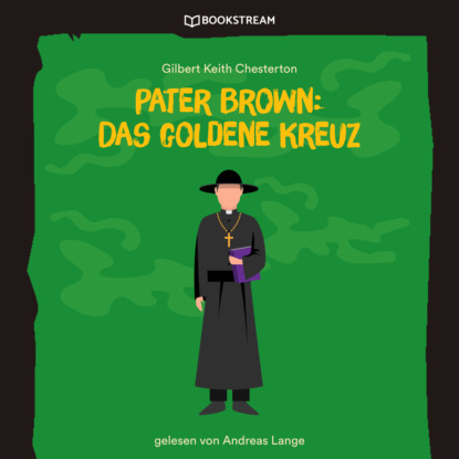 Pater Brown: Das goldene Kreuz (Ungek?rzt) - Гилберт Кит Честертон