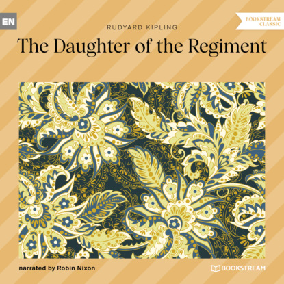 The Daughter of the Regiment (Unabridged) - Редьярд Джозеф Киплинг