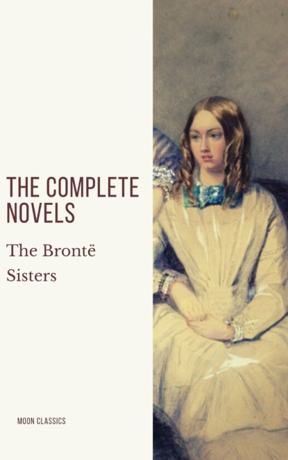 The Bront? Sisters: The Complete Novels - Эмили Бронте