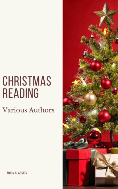 Christmas Reading: 400 Christmas Novels Stories Poems Carols  Legends (Illustrated Edition) - Луиза Мэй Олкотт