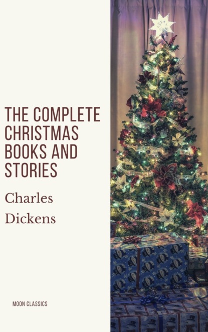 The Complete Christmas Books and Stories - Чарльз Диккенс