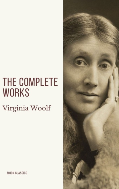 Virginia Woolf: The Complete Works - Вирджиния Вулф