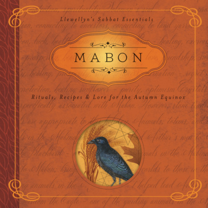 Mabon - Llewellyn's Sabbat Essentials - Rituals, Recipes & Lore for the Autumn Equinox, Book 5 (Unabridged) — Диана Райхель