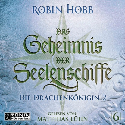 Die Drachenk?nigin, Teil 2 - Das Geheimnis der Seelenschiffe, Band 6 (ungek?rzt) - Робин Хобб