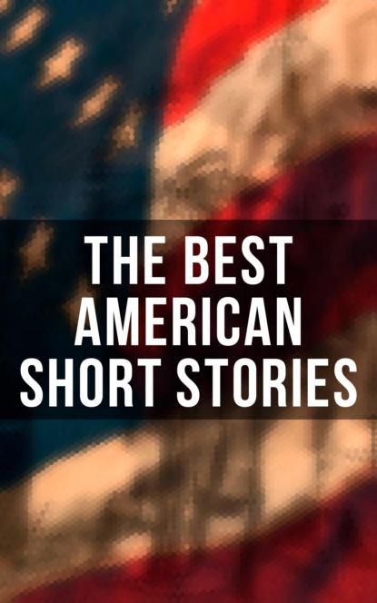 The Best American Short Stories - Луиза Мэй Олкотт