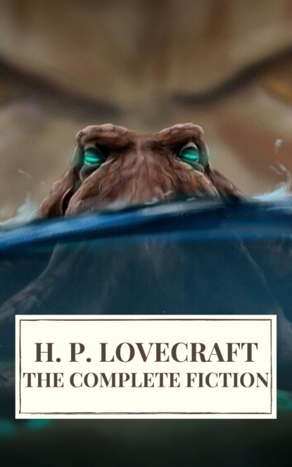 The Complete Fiction of H. P. Lovecraft - Говард Филлипс Лавкрафт