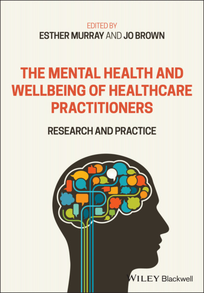 The Mental Health and Wellbeing of Healthcare Practitioners - Группа авторов