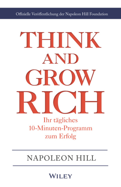 Think & Grow Rich - Ihr t?gliches 10-Minuten-Programm zum Erfolg - Наполеон Хилл