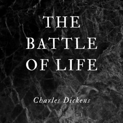 The Battle of Life (Unabridged) - Чарльз Диккенс