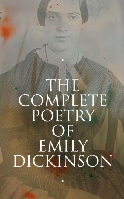 The Complete Poetry of Emily Dickinson - Эмили Дикинсон