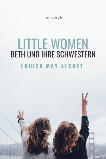 Little Women: Beth und ihre Schwestern — Луиза Мэй Олкотт