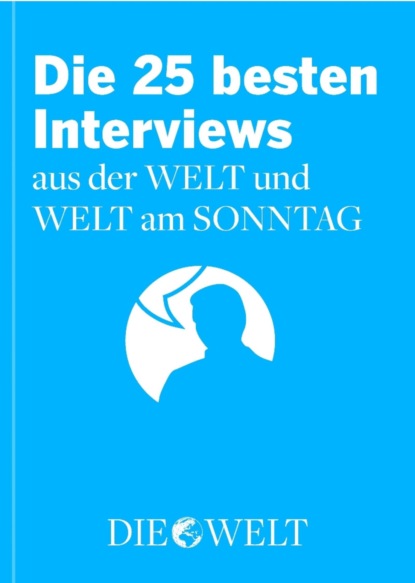 Die besten Interviews aus der WELT und WELT am SONNTAG - Группа авторов