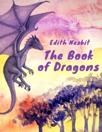 The Book of Dragons (Edith Nesbit Classics) - Эдит Несбит