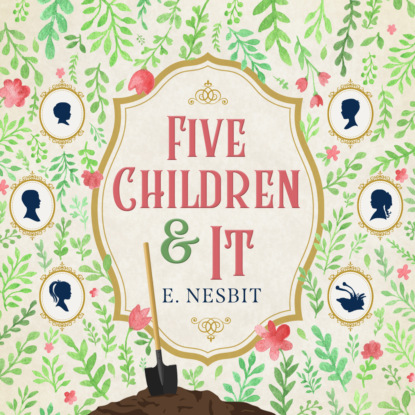 Five Children and It - Psammead Trilogy, Book 1 (Unabridged) - Эдит Несбит