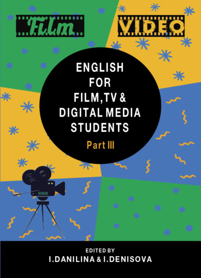 English for Film, TV and Digital Media Students. Part III - Коллектив авторов