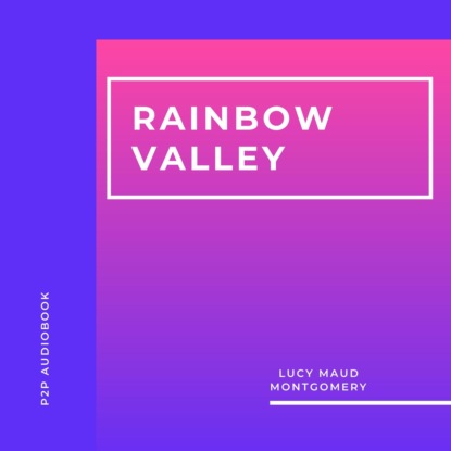 Rainbow Valley (Unabridged) - Люси Мод Монтгомери