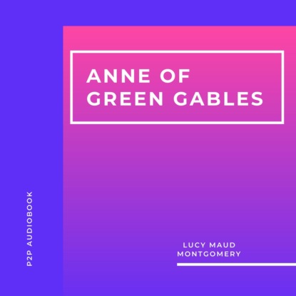 Anne of Green Gables (Unabridged) - Люси Мод Монтгомери