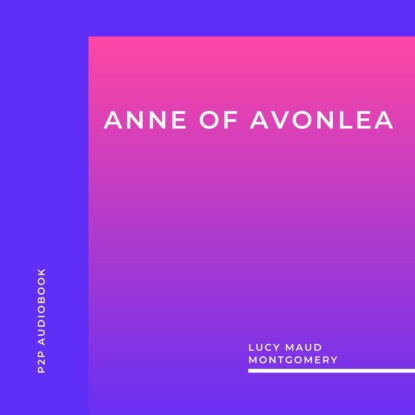 Anne of Avonlea (Unabridged) - Люси Мод Монтгомери