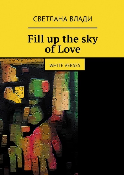 Fill up the sky of Love. White verses - Светлана Влади