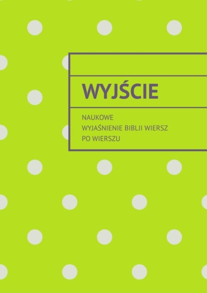 Wyjście. Naukowe wyjaśnienie Biblii wiersz po wierszu - Андрей Тихомиров