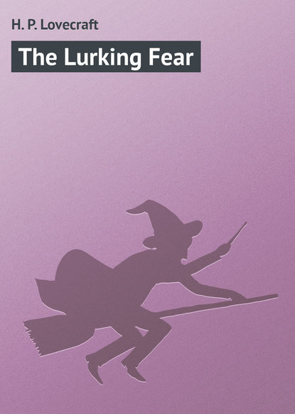 The Lurking Fear - Говард Филлипс Лавкрафт