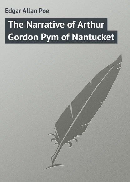 The Narrative of Arthur Gordon Pym of Nantucket - Эдгар Аллан По