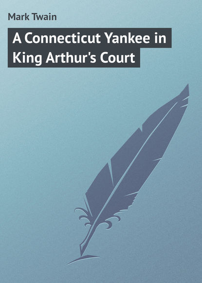 A Connecticut Yankee in King Arthur's Court - Марк Твен