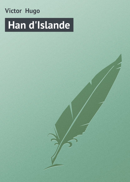 Han d'Islande - Виктор Мари Гюго