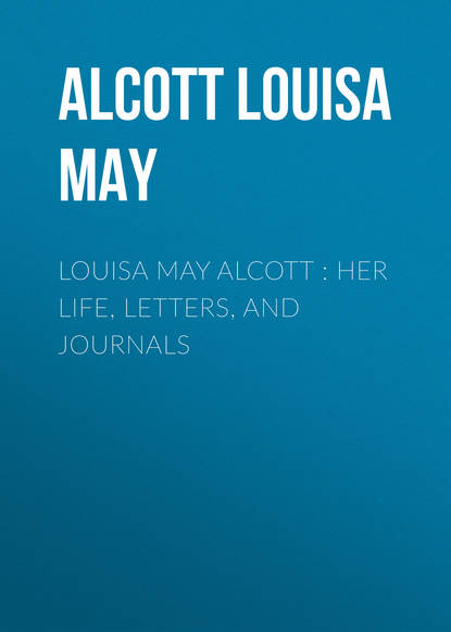 Louisa May Alcott : Her Life, Letters, and Journals — Луиза Мэй Олкотт