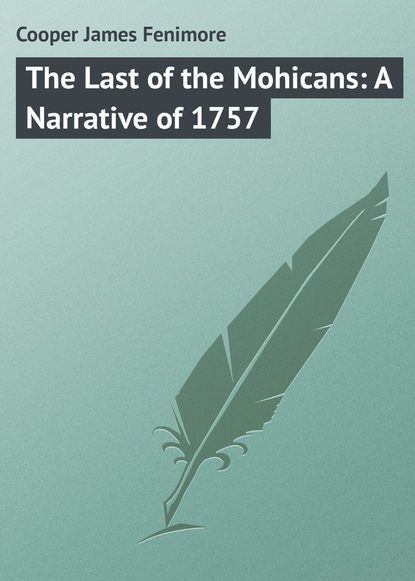 The Last of the Mohicans: A Narrative of 1757 - Джеймс Фенимор Купер