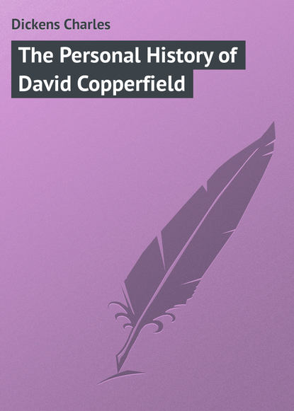 The Personal History of David Copperfield — Чарльз Диккенс