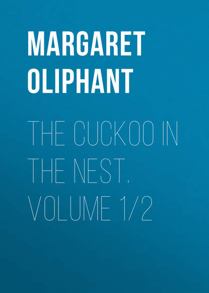 The Cuckoo in the Nest. Volume 1/2 - Маргарет Олифант