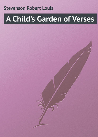 A Child's Garden of Verses - Роберт Льюис Стивенсон