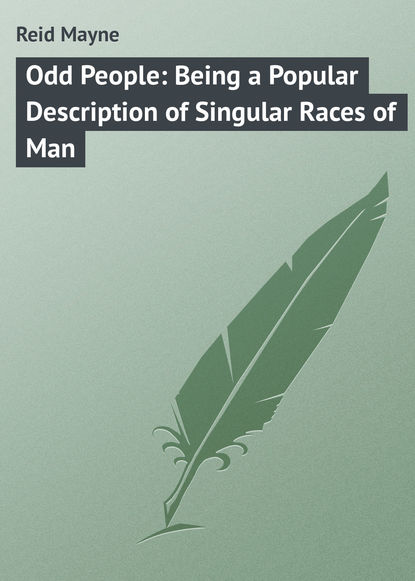 Odd People: Being a Popular Description of Singular Races of Man - Майн Рид