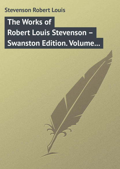 The Works of Robert Louis Stevenson – Swanston Edition. Volume 11 - Роберт Льюис Стивенсон