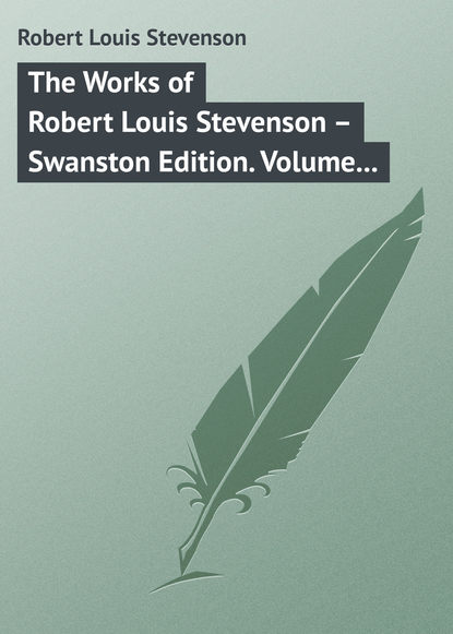 The Works of Robert Louis Stevenson – Swanston Edition. Volume 14 - Роберт Льюис Стивенсон