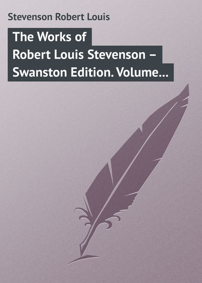 The Works of Robert Louis Stevenson – Swanston Edition. Volume 21 - Роберт Льюис Стивенсон